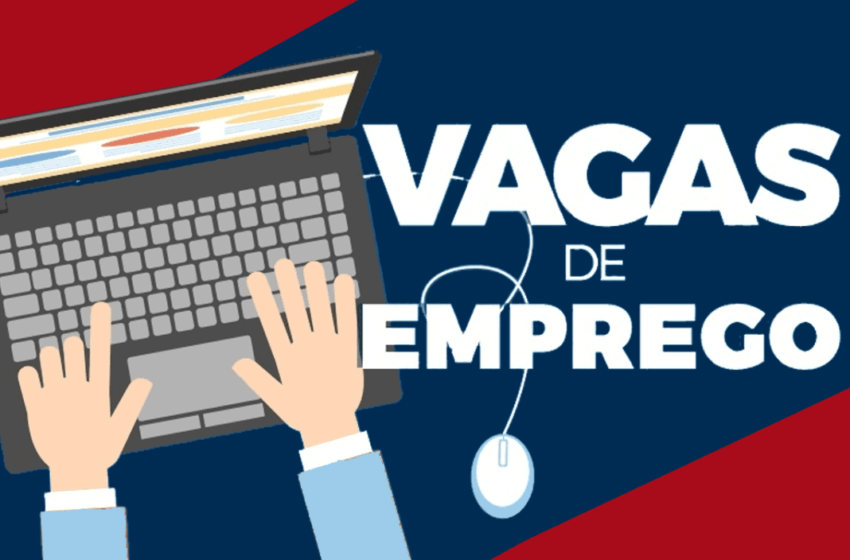 EMPRESAS TÊM MAIS DE 620 VAGAS DE EMPREGO ABERTAS, EM DIVERSAS ÁREAS DE ATUAÇÃO