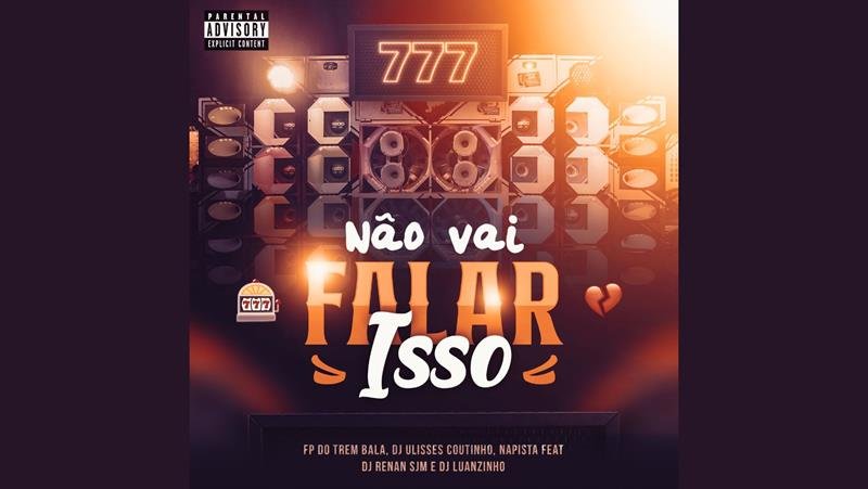  FP do Trem Bala, fenômeno do Funk 150 BPM, lança “Não Vai Falar Isso” em parceria com Napista, DJ Ulisses Coutinho, DJ Renan SJM e DJ Luanzinho