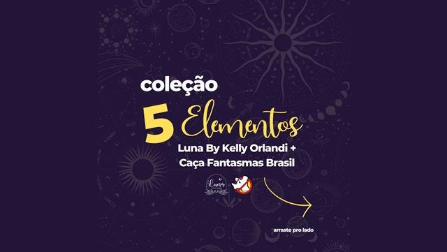  Luna by Kelly Orlandi e Caça-Fantasmas Brasil se Unem em Parceria Exclusiva para Lançar a Coleção de Pulseiras ‘5 Elementos