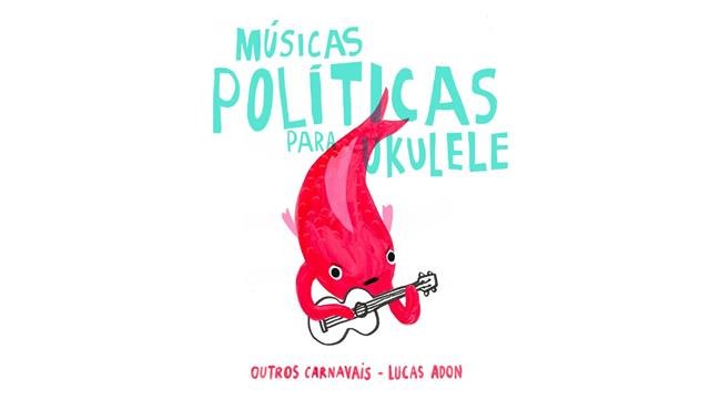  Série “Músicas Políticas para Ukulele” acaba de estrear no streaming